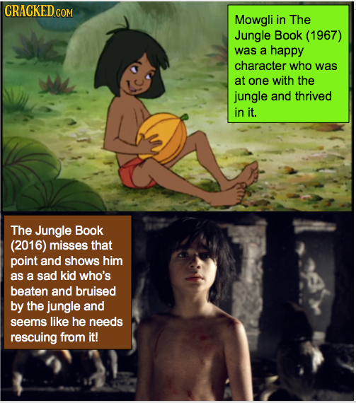 CRACKED cO Mowgli in The Jungle Book (1967) was a happy character who was at one with the jungle and thrived in it. The Jungle Book (2016) misses that