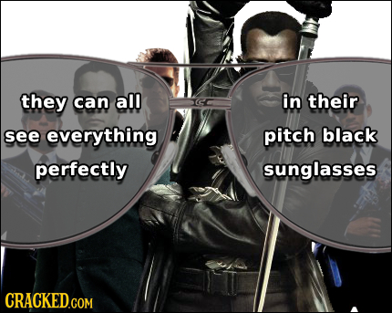 they can all in their see everything pitch black perfectly sunglasses CRACKED.COM 