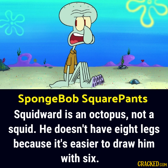 r Oldd oohololol SpongeBob Squarepants Squidward is an octopus, not a squid. He doesn't have eight legs because it's easier to draw him with six.