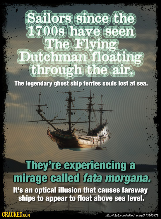Sailors since the 17008 have geen The Flying Dutchman floating through the air The legendary ghost ship ferries souls lost at sea. They're experiencin