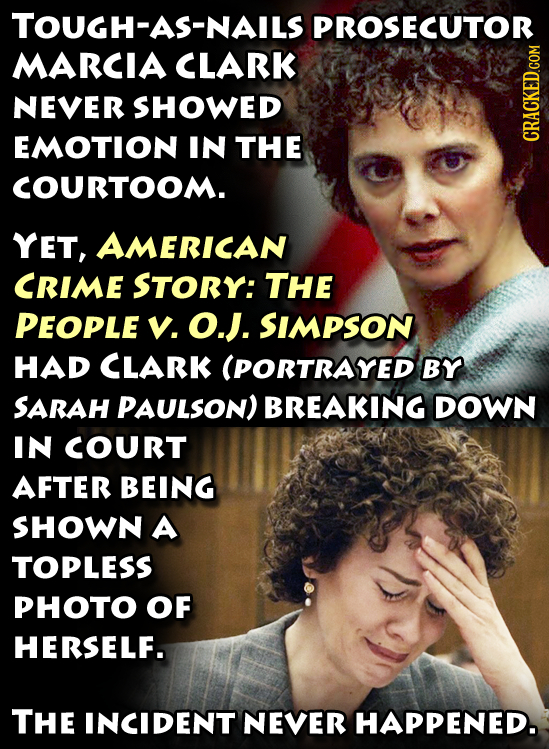 TOUGH-AS-NAILS PROSECUTOR MARCIA CLARK NEVER SHOWED EMOTION IN THE CRACKED.COM COURTOOM. YET, AMERICAN CRIME STORY: THE PEOPLE V. O.J. SimpsoN HAD CLA