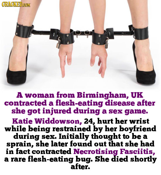 CRAGKED0O CON A woman from Birmingham, UK contracted a flesh-eating disease after she got injured during a sex game. Katie Widdowson, 24, hurt her wri