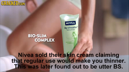 GRACKEDCO COM NIVEA My Sihouettelr BIO-SLIM COMPLEX Nivea sold their skin cream claiming that regular use would make you thinner. This was later found
