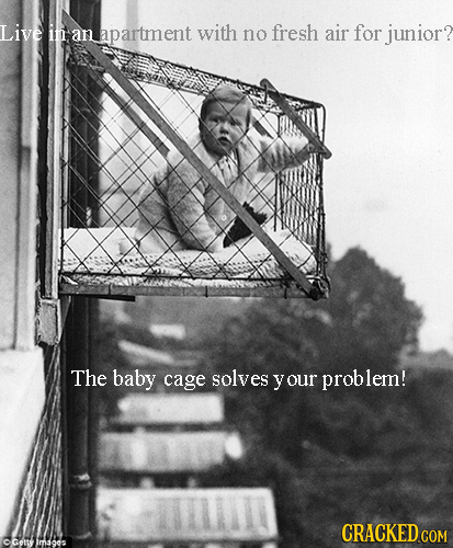 Live in an apartment with no fresh air for junior? The baby cage solves y your prob lem! CRACKED COM OGettmages