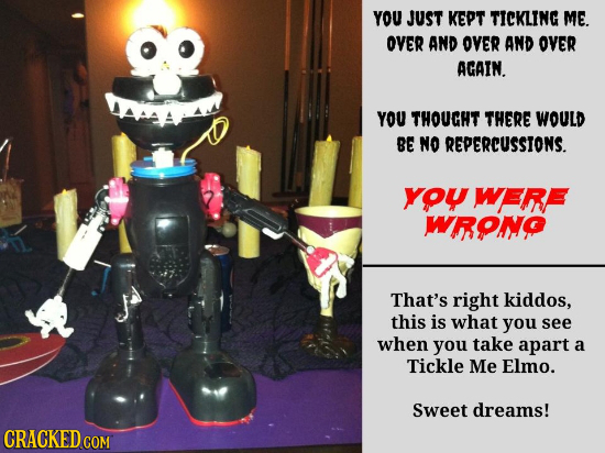 YOU JUST KEPT TICKLING ME. OVer AND OVER AND OVER AGAIN. YOU THOUCHT THERE WOULD BE NO REPERCUSSIONS. You WERE WRONO That's right kiddos, this is what