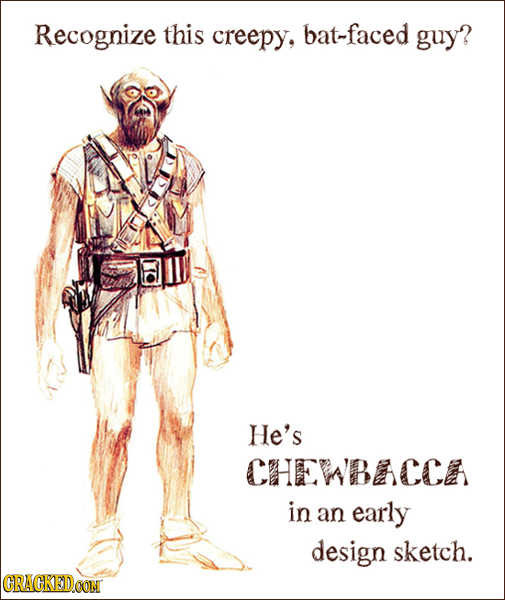 Recognize this creepy, bat-faced guy? He's CHEWBAACCA in an early design sketch. CRACKEDCON
