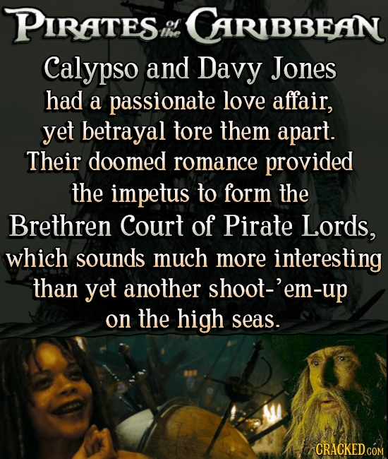 PIRATES CARIBBEAN thoe Calypso and Davy Jones had a passionate love affair, yet betrayal tore them apart. Their doomed romance provided the impetus to