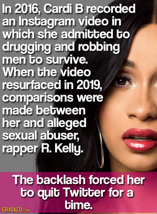 In 2016, Cardi B recorded an Instagram video in which she admitted to drugging and robbing men to survive. When the video resurfaced in 2019, comparis
