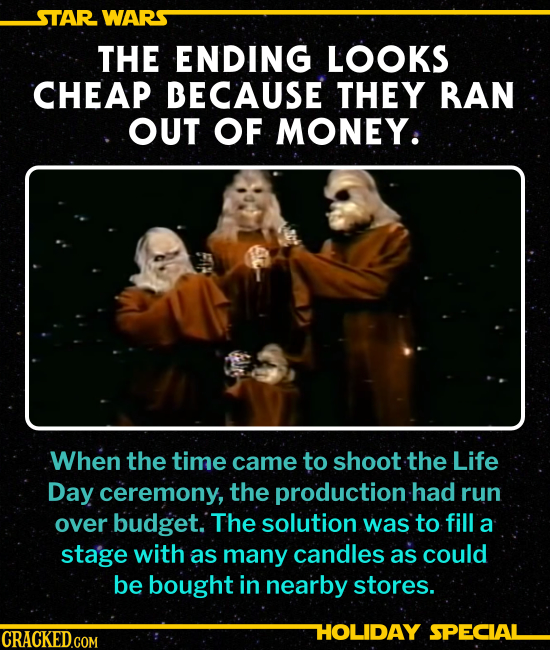 THE ENDING LOOKS CHEAP BECAUSE THEY RUN OUT OF MONEY.
When the time came to shoot the Life Day ceremony, the production had run over budget. The solu