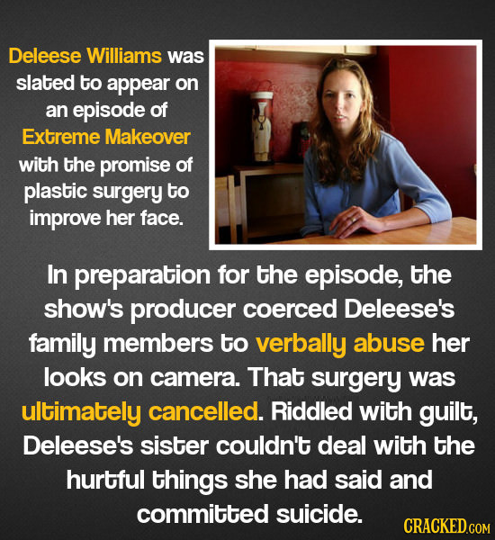 Deleese Williams was slated to appear on an episode of Extreme Makeover with the promise of plastic surgery to improve her face. In preparation for th