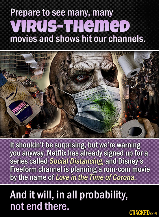 Prepare to see many, many VIRUS-THeMED movies and shows hit our channels. OUREHELL SANITIRER MAN It shouldn't be surprising, but we're warning you any