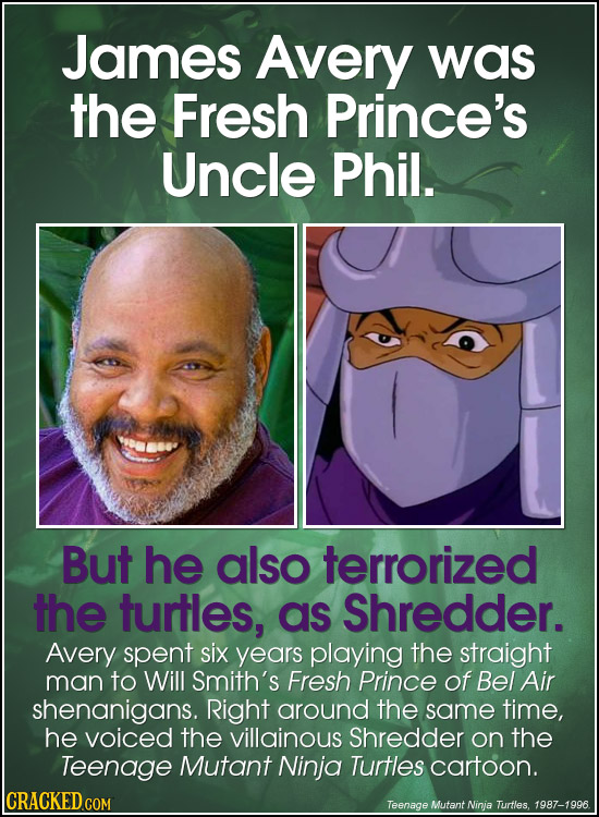 James Avery was the Fresh Prince's Uncle Phil. But he also terrorized the turtles, as Shredder. Avery spent six years playing the straight man to Will