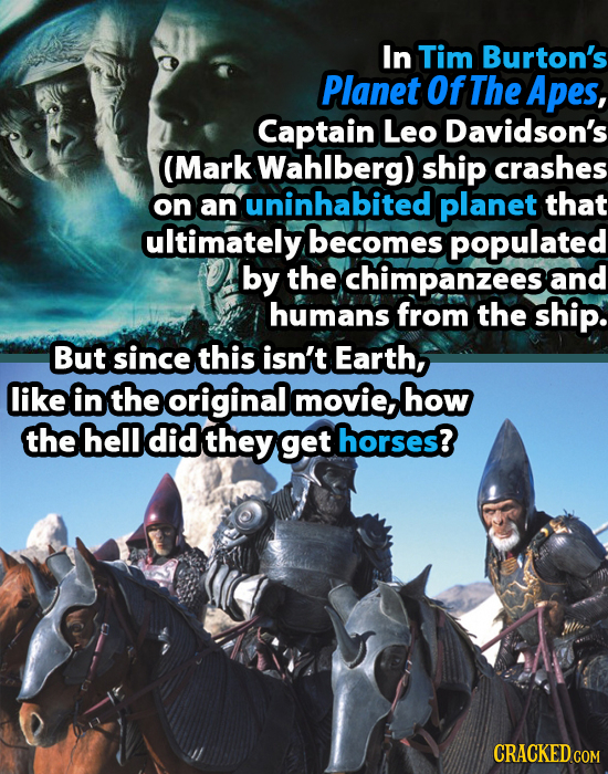 In Tim Burton's Planet Of The Apes, Captain Leo Davidson's (Mark Wahlberg) ship crashes on an uninhabited planet that ultimately becomes populated by