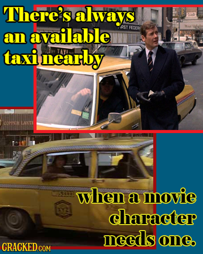 There's always IRST FEOERE an available taxi nearby TAYI COPPER LANTE 5226 when a movie Y2 character needs oneo 