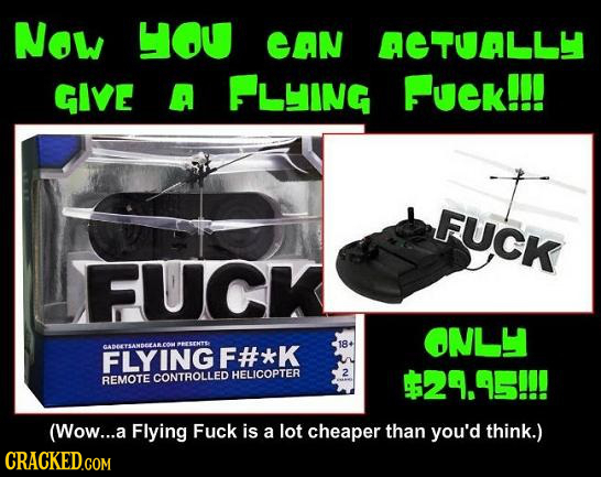 Now HOU CAN AETUALL GIvE A LHING FUek!!! FUCK FUCK ONLH 18. FLYINGF#*K CONTROLLED HELICOPTER 2 REMOTE $249.95!!! (Wow...a a Flying Fuck is a lot cheap