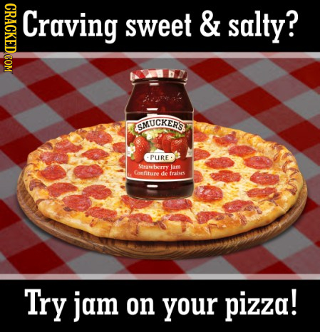 Craving sweet & salty? SMUCKERS PURE Strawbery lam Confiture de fraises Try jam on your pizza! 