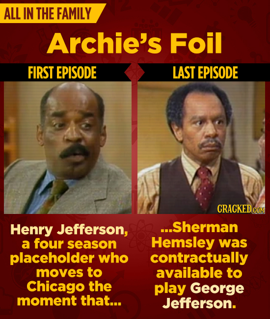 ALL IN THE FAMILY Archie's Foil FIRST EPISODE LAST EPISODE CRACKEDc CON Henry Jefferson, ...Sherman a four season Hemsley was placeholder who contract
