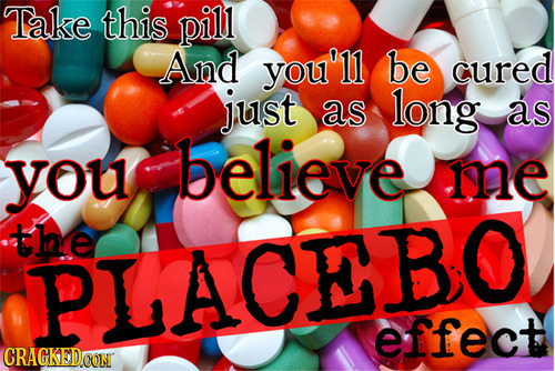 Take this pill And you'11 be cured just as long as you believe me the PLACERO effect CRAGKEDCON 