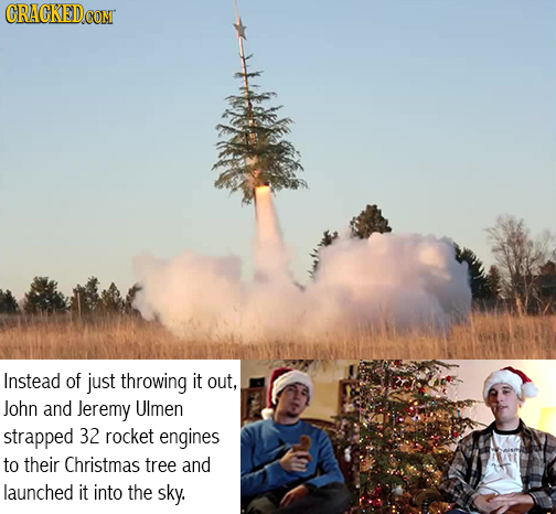 Instead of just throwing it out, John and Jeremy Ulmen strapped 32 rocket engines to their Christmas tree and launched it into the sky. 