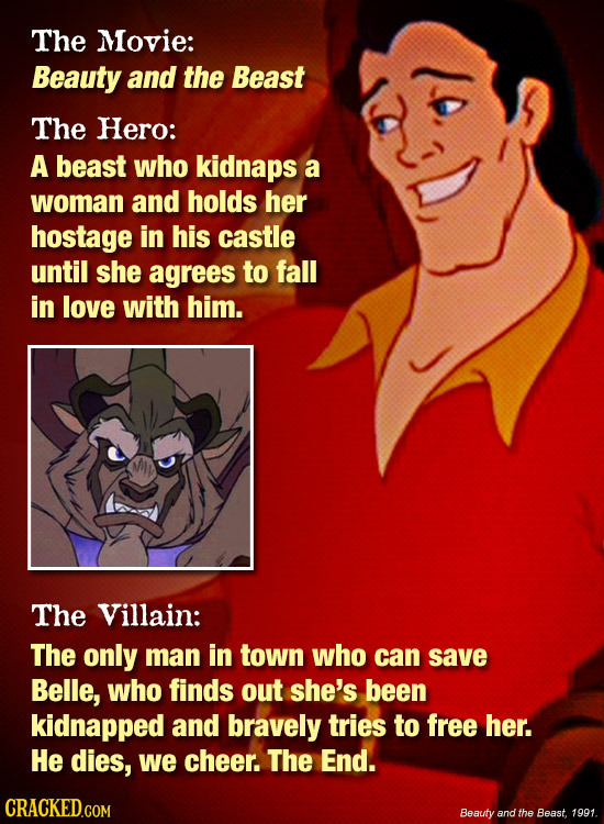 The Movie: Beauty and the Beast The Hero: A beast who kidnaps a woman and holds her hostage in his castle until she agrees to fall in love with him. T