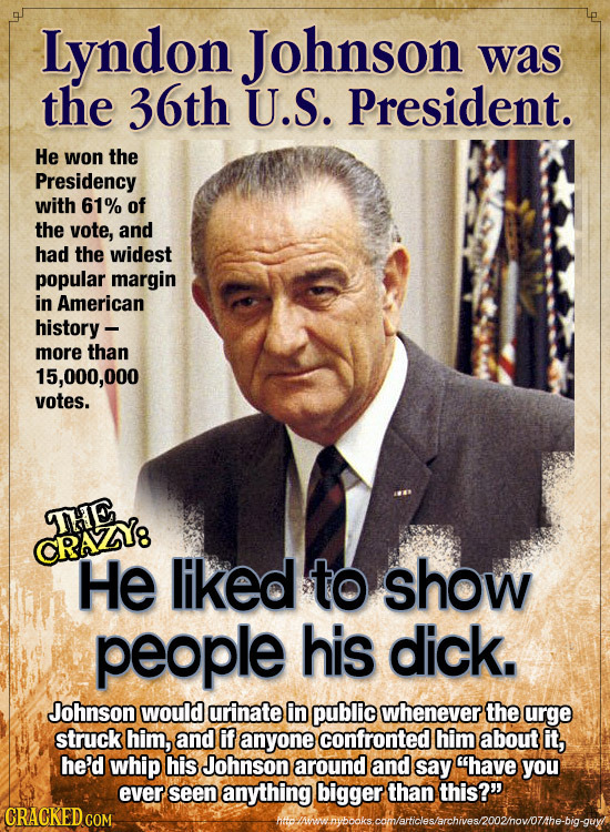 Lyndon Johnson was the 36th U.S. President. He won the Presidency with 61% of the vote, and had the widest popular margin in American history - more t