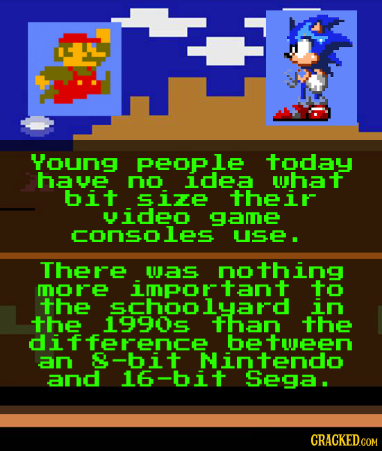 Young PEOP le today have no idea what bit Se their yideo game Consoles USE. There aS nothing mo more important to the Schoo lyand in the 19905 than th