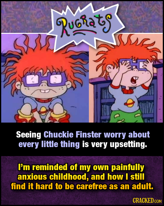 RUGrats Seeing Chuckie Finster worry about every little thing is very upsetting. I'm reminded of my own painfully anxious childhood, and how I still f