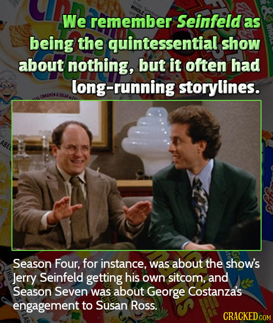 We remember Seinfeld as being the quintessential show about nothing, but it often had long-running storylines. ABEL Season Four, for instance, was abo