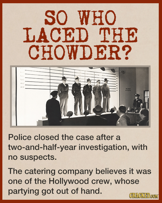 SO WHO LACED THE CHOWDER? Police closed the case after a two-and-half-year investigation, with no suspects. The catering company believes it was one o