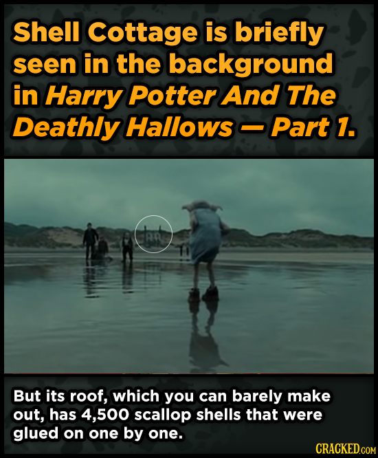 Shell Cottage is briefly seen in the background in Harry Potter And The Deathly Hallows Part 1. AR But its roof, which you can barely make out, has 4,