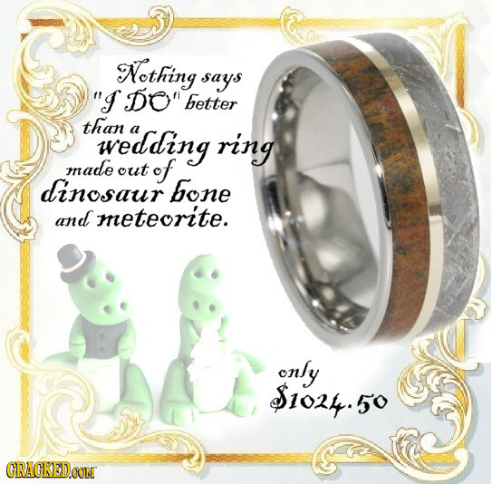 Nothing says I Do better than wedding a ring made out of dinosaur bone and meteorite. only $102.50 CRAGKEDCOM 