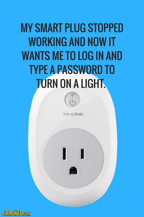 MY SMART PLUG STOPPED WORKING AND NOW IT WANTS ME TO LOG IN AND TYPE A PASSWORD TO TURN ON A LIGHT. TP-LINK