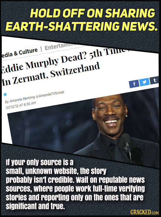 HOLD OFF ON SHARING EARTH-SHATTERING NEWS. I Entertailii Te edia & Culture 5th Dead? Murphy eddie Switzerland In Zermatt, t f @Amandarvscoop Remling B