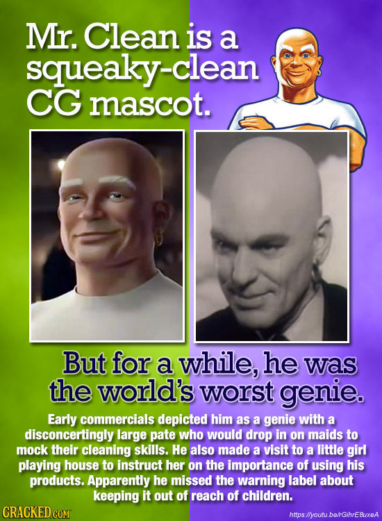 Mr. Clean is a squeaky-clean CG mascot. But for a while, he was the world's worst genie. Early commercials depicted him as a genie with a disconcertin
