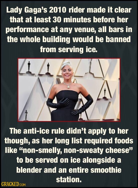 Lady Gaga's 2010 rider made it clear that at least 30 minutes before her performance at any venue, all bars in the whole building would be banned from