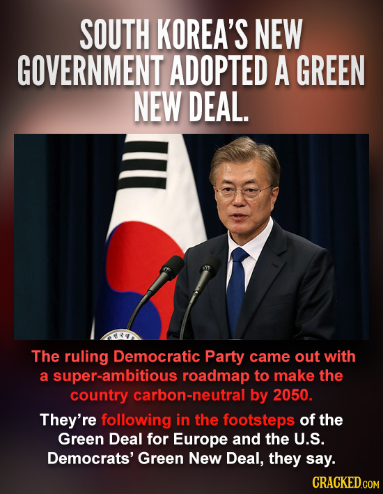 SOUTH KOREA'S NEW GOVERNMENT ADOPTED A GREEN NEW DEAL. The ruling Democratic Party came out with a super-ambitious roadmap to make the country carbon-