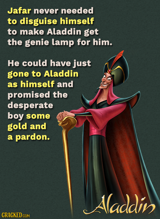 Jafar never needed to disguise himself to make Aladdin get the genie lamp for him. He could have just gone to Aladdin as himself and promised the desp