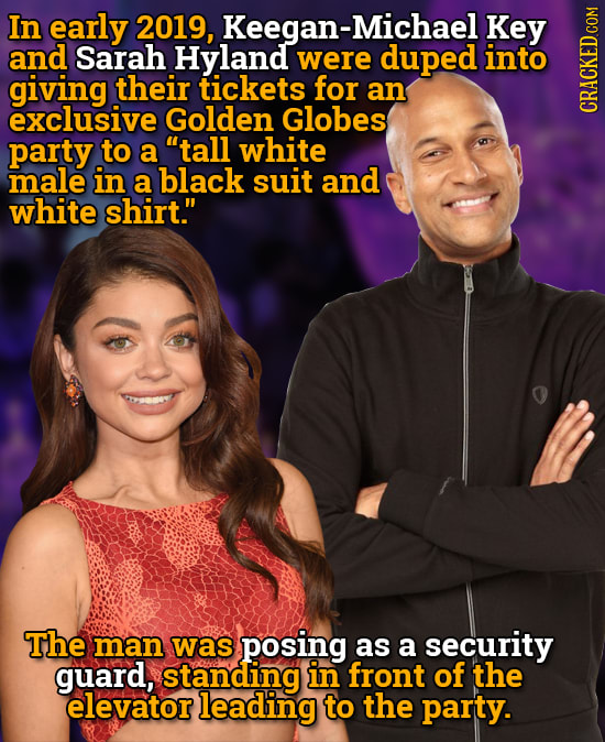 In early 2019, Keegan-Michael Key and Sarah Hyland were duped into giving their tickets for an exclusive Golden Globes GRAUI party to a tall white ma