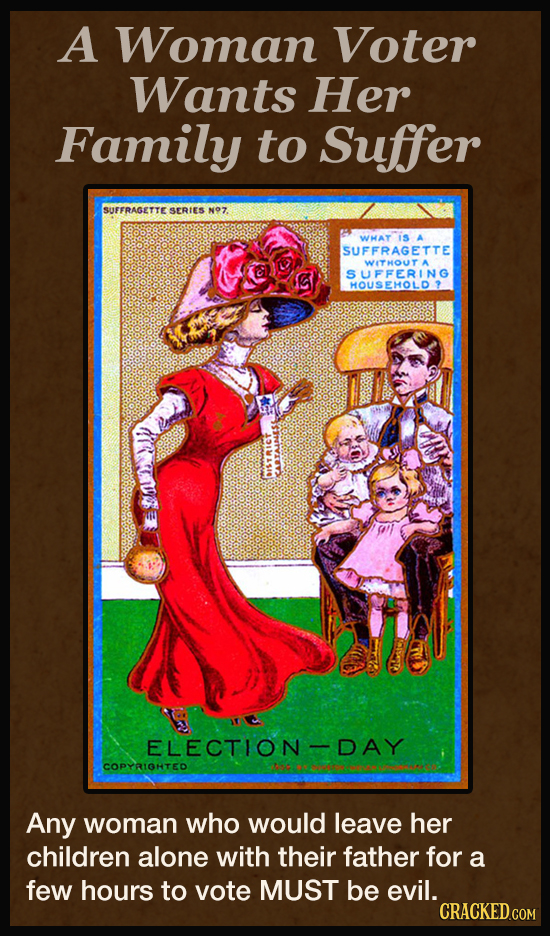 A Woman Voter Wants Her Family to Suffer SUFFRAGETTE SERTES NO7 WHAT is SUFFRAGETTE WTHOUT A C SUFFERING HOUSEHOLD.? ELECTION DAY COPYRIOHTED Any woma