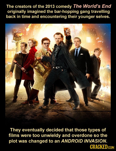 The creators of the 2013 comedy The World's End originally imagined the bar-hopping gang travelling back in time and encountering their younger selves
