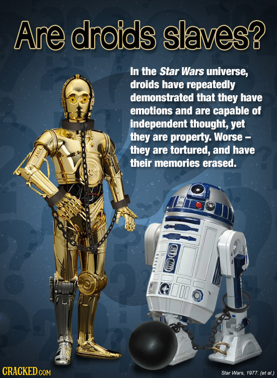 Are droids slaves? In the Star Wars universe, droids have repeatedly demonstrated that they have emotions and are capable of independent thought, yet