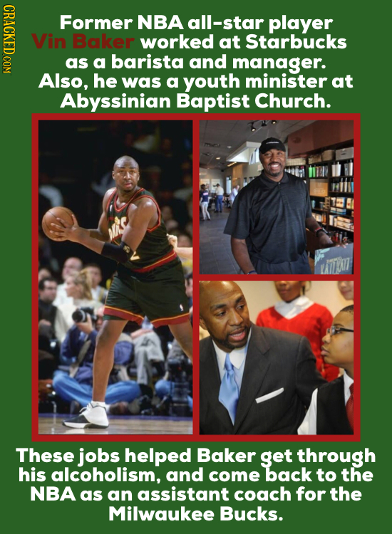 HDOT Former NBA all-star player Vin Baker worked at Starbucks as a barista and manager. Also, he was a youth minister at Abyssinian Baptist Church. Th