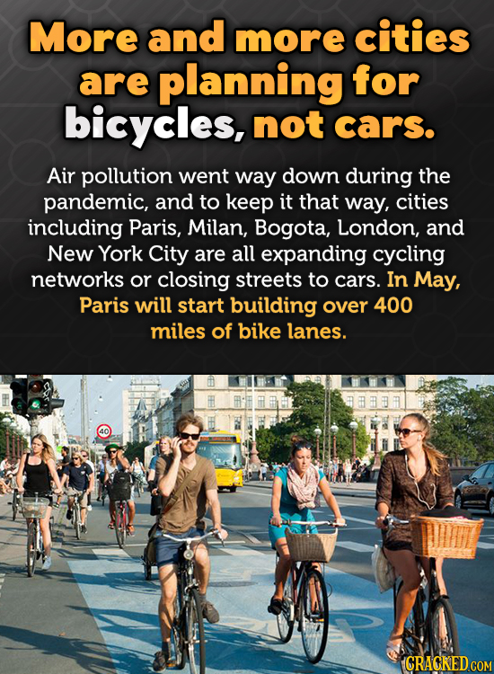 More and more cities are planning for bicycles, not cars. Air pollution went way down during the pandemic, and to keep it that way, cities including P