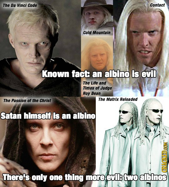 The Da Vinci Code Contact Cold Mountain Known fact: an albino is evil The Life and Times of Judge Roy Bean The Passion of the Christ The Matrix Reload