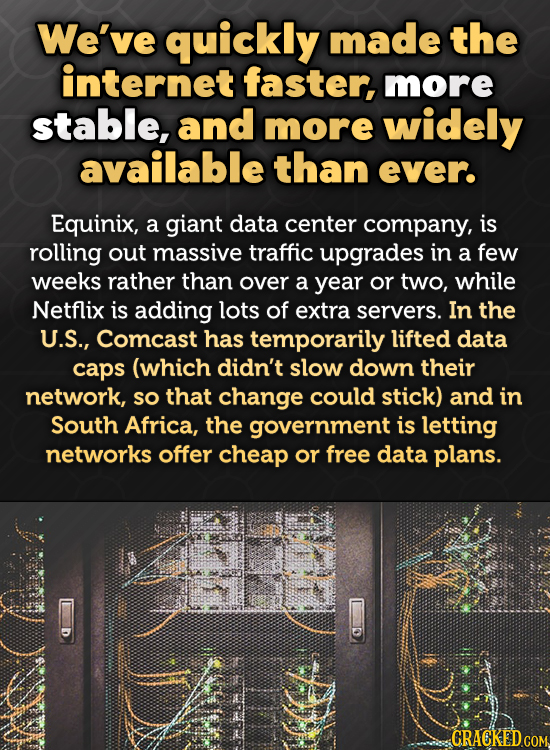 We've quickly made the internet faster, more stable, and more widely available than ever. Equinix, a giant data center company, is rolling out massive