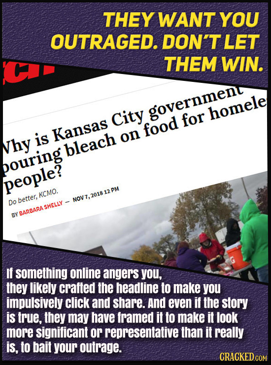 THEY WANT YOU OUTRAGED. DON'T LET THEM WIN. City government homele for is Kansas food on Nhy bleach bouring people? PM KCMO. 201812 Do better, NOV7, S