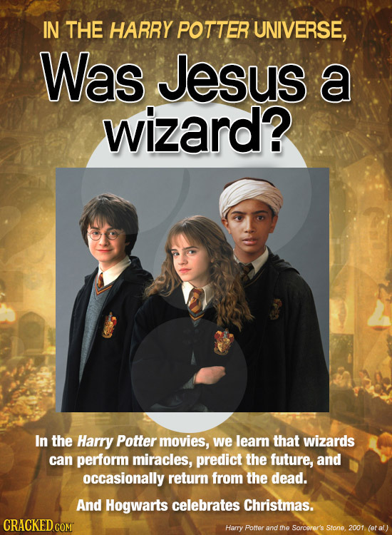 IN THE HARRY POTTER UNIVERSE, Was Jesus a wizard? In the Harry Potter movies, we learn that wizards can perform miracles, predict the future, and occa