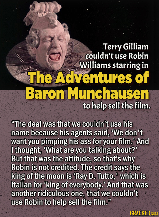 People Who Didn't Want Anything To Do With Their Own Work - Terry Gilliam couldn’t use Robin Williams starring in The Adventures of Baron Munchausen t