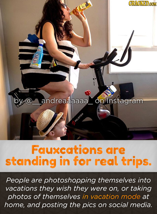CRACKEDOON by Aandreaaaaaalon on Instagram FLOTON Fauxcations are standing in for real trips. People are photoshopping themselves into vacations they