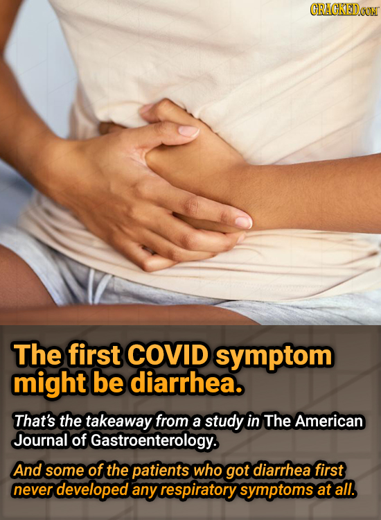 The first COVID symptom might be diarrhea. That's the takeaway from a study in The American Journal of f Gastroenterology. And some of the patients wh